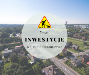 Grafika z napisem: inwestycje w Gminie Ornontowice.