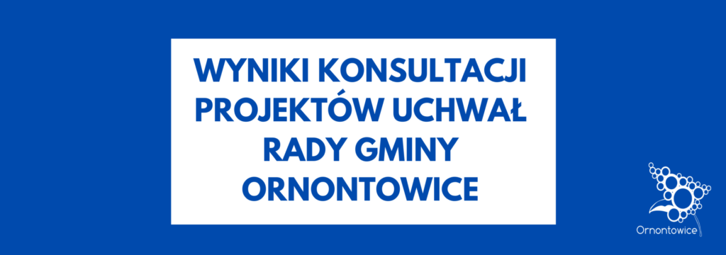 Wyniki konsultacji projektów uchwał Rady Gminy Ornontowice