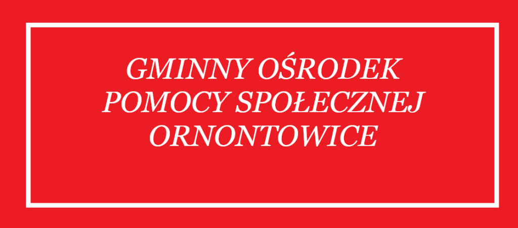 Grafika z napisem: Gminny Ośrodek Pomocy Społecznej w Ornontowicach. 